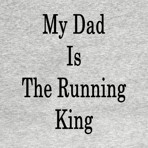 My Dad Is The Running King by supernova23